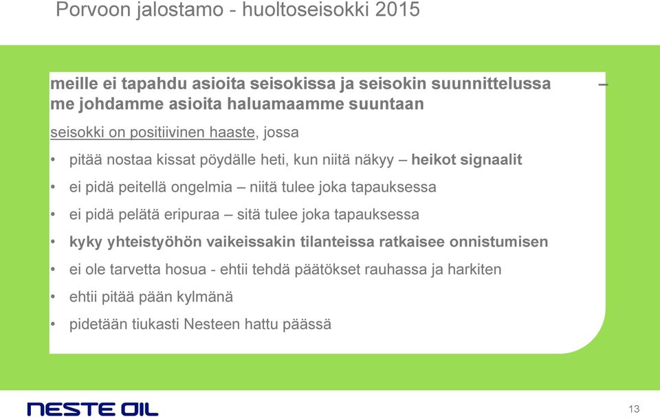 ongelmia niitä tulee joka tapauksessa ei pidä pelätä eripuraa sitä tulee joka tapauksessa kyky yhteistyöhön vaikeissakin tilanteissa