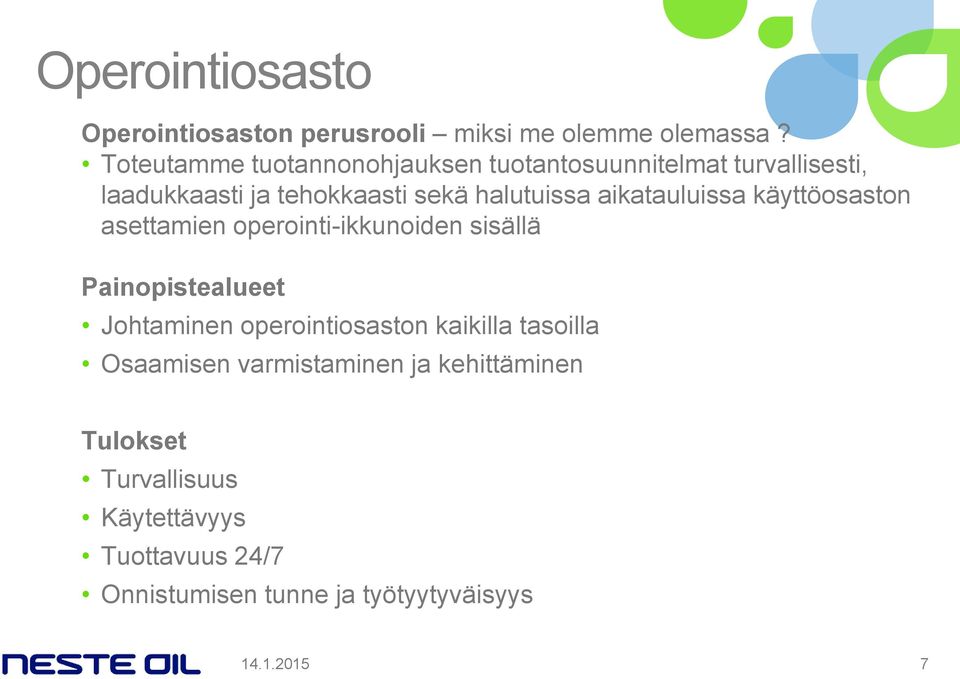 aikatauluissa käyttöosaston asettamien operointi-ikkunoiden sisällä Painopistealueet Johtaminen operointiosaston