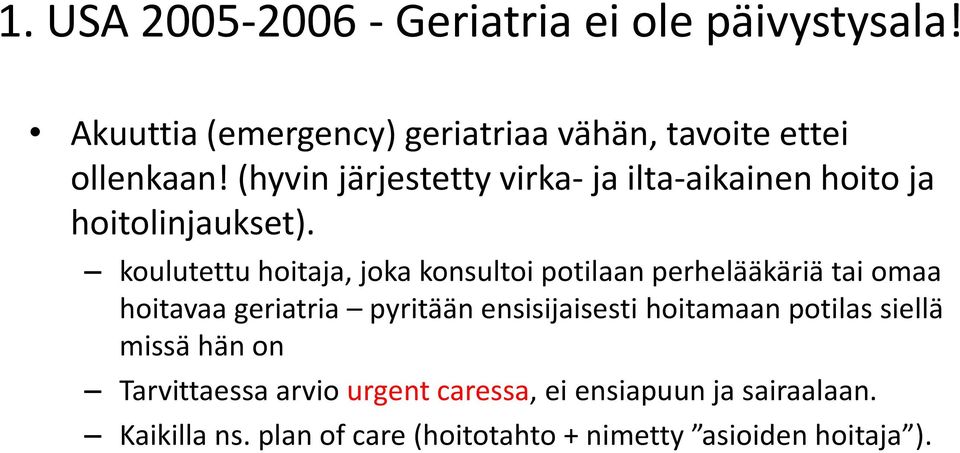 koulutettu hoitaja, joka konsultoi potilaan perhelääkäriä tai omaa hoitavaa geriatria pyritään ensisijaisesti