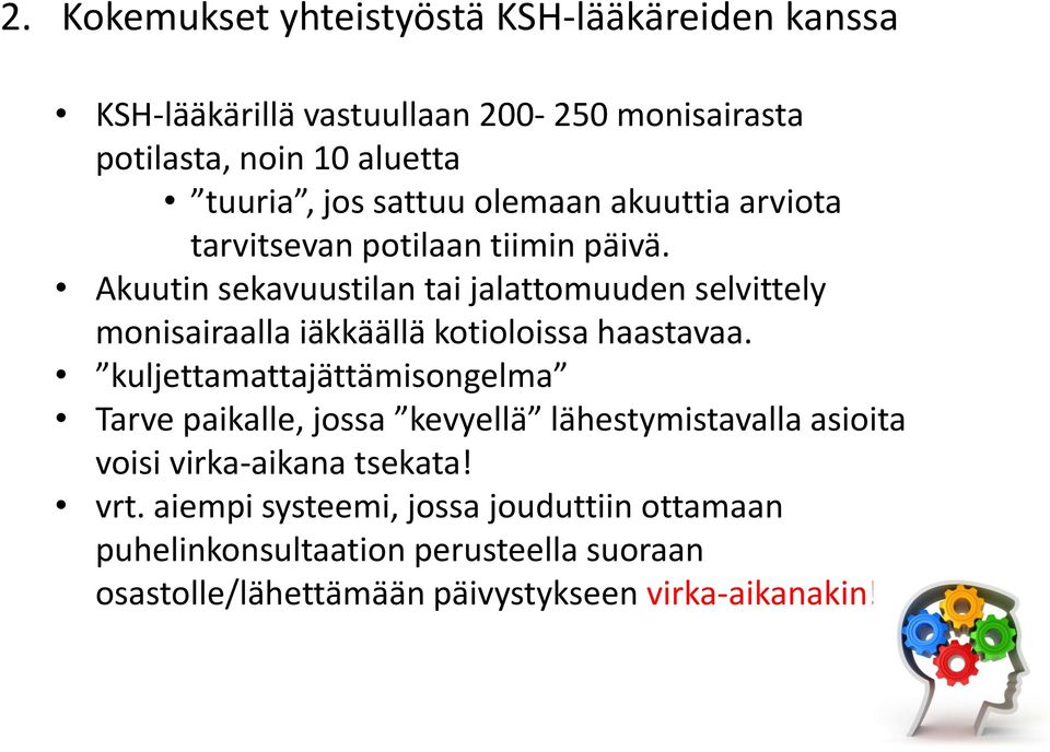 Akuutin sekavuustilan tai jalattomuuden selvittely monisairaalla iäkkäällä kotioloissa haastavaa.