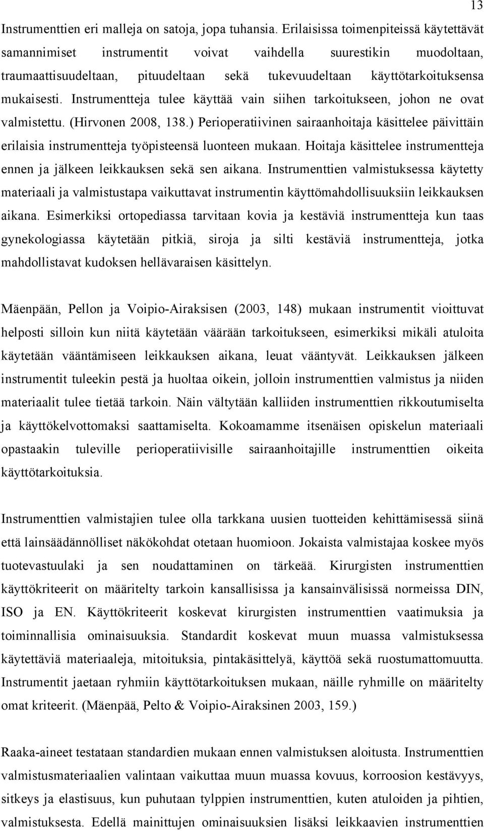 Instrumentteja tulee käyttää vain siihen tarkoitukseen, johon ne ovat valmistettu. (Hirvonen 2008, 138.