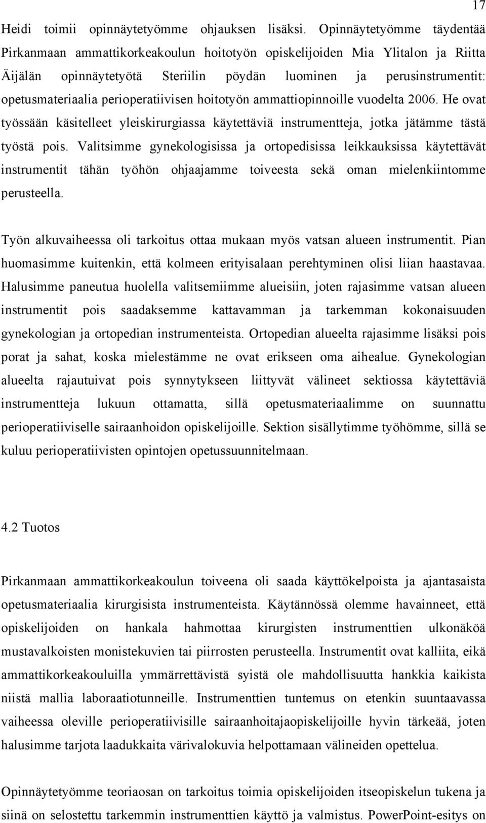 perioperatiivisen hoitotyön ammattiopinnoille vuodelta 2006. He ovat työssään käsitelleet yleiskirurgiassa käytettäviä instrumentteja, jotka jätämme tästä työstä pois.