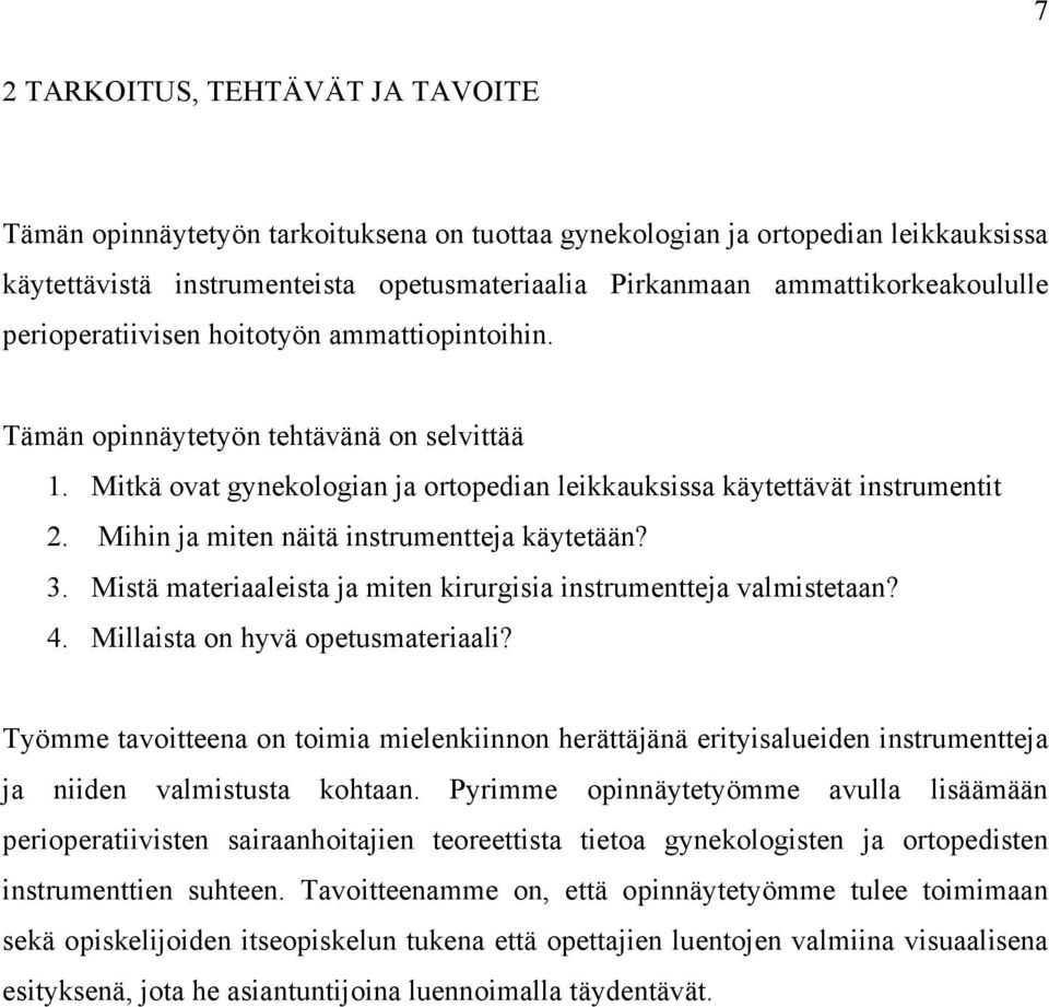 Mihin ja miten näitä instrumentteja käytetään? 3. Mistä materiaaleista ja miten kirurgisia instrumentteja valmistetaan? 4. Millaista on hyvä opetusmateriaali?