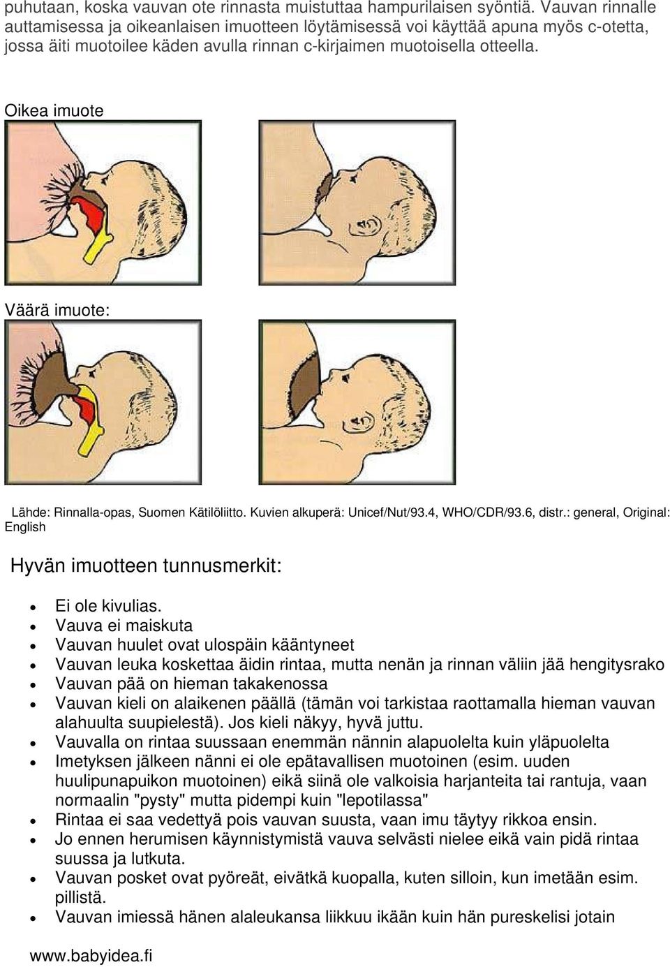 Oikea imuote Väärä imuote: Lähde: Rinnalla-opas, Suomen Kätilöliitto. Kuvien alkuperä: Unicef/Nut/93.4, WHO/CDR/93.6, distr.: general, Original: English Hyvän imuotteen tunnusmerkit: Ei ole kivulias.