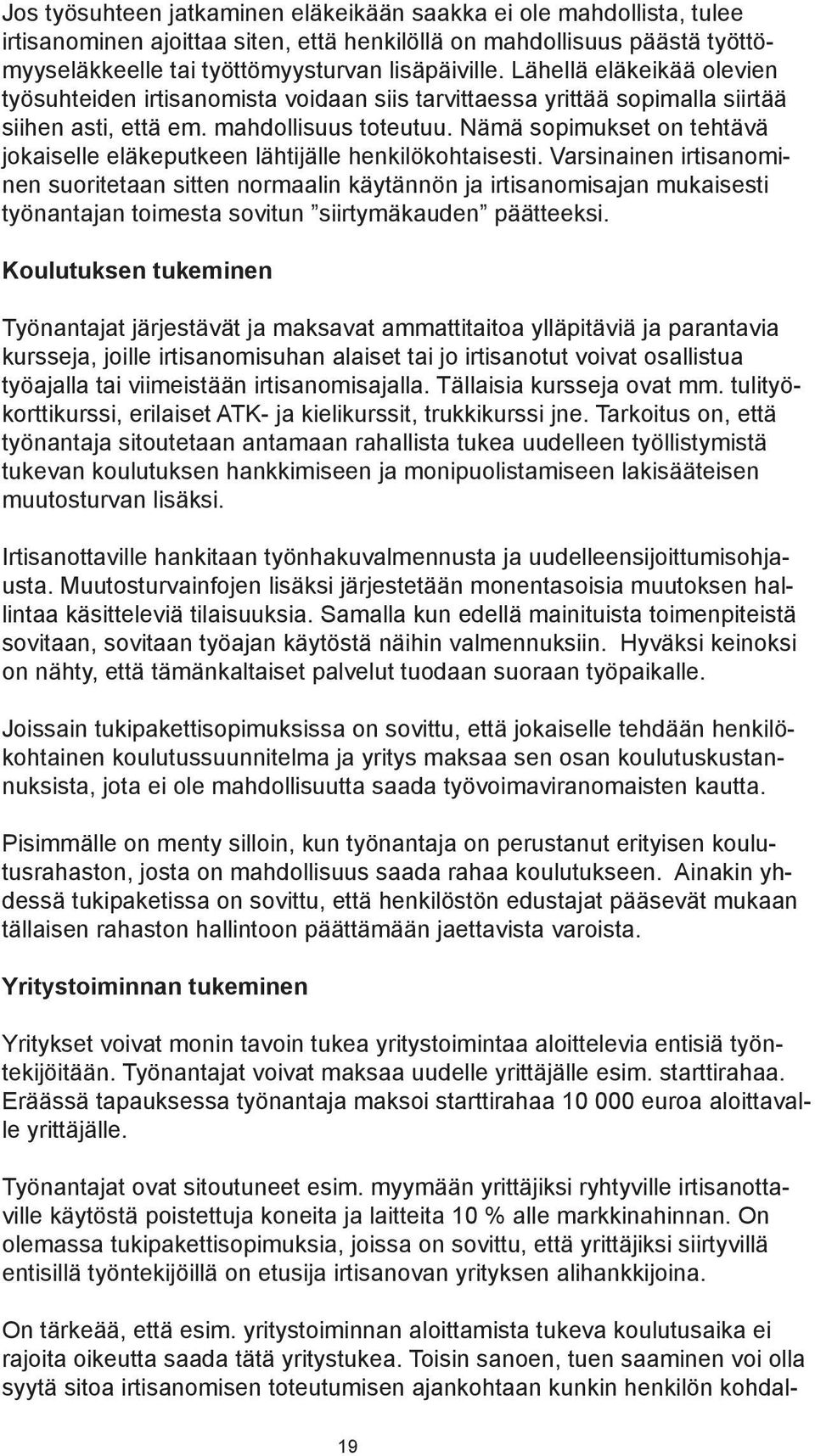 Nämä sopimukset on tehtävä jokaiselle eläkeputkeen lähtijälle henkilökohtaisesti.