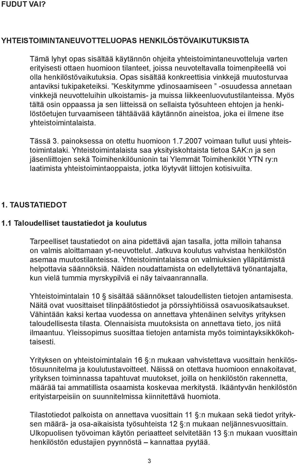 toimenpiteellä voi olla henkilöstövaikutuksia. Opas sisältää konkreettisia vinkkejä muutosturvaa antaviksi tukipaketeiksi.