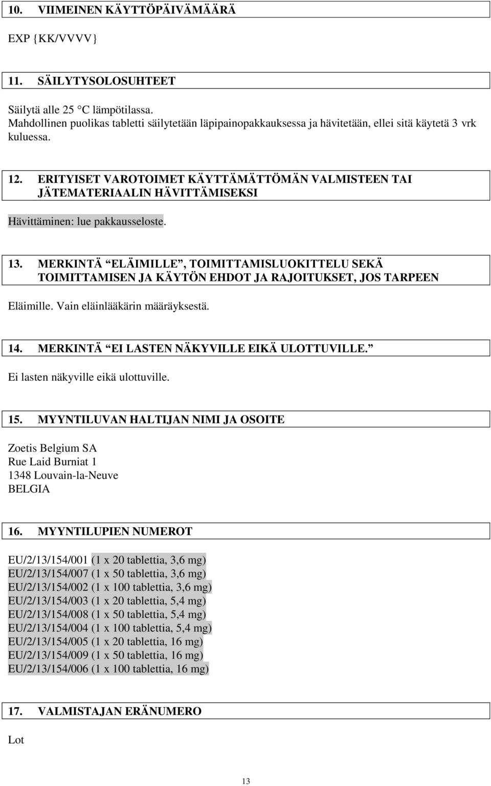 ERITYISET VAROTOIMET KÄYTTÄMÄTTÖMÄN VALMISTEEN TAI JÄTEMATERIAALIN HÄVITTÄMISEKSI Hävittäminen: lue pakkausseloste. 13.