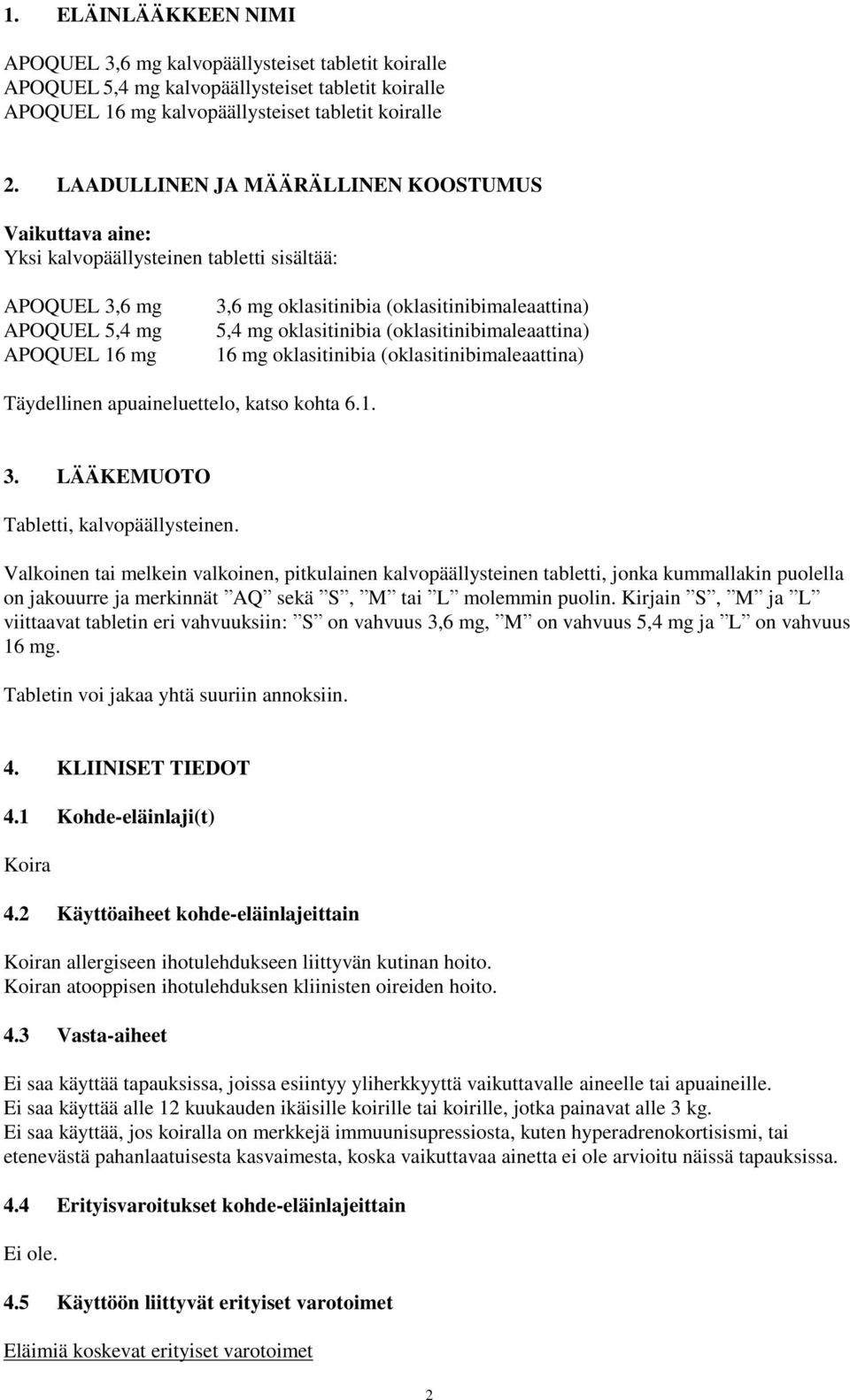 oklasitinibia (oklasitinibimaleaattina) 16 mg oklasitinibia (oklasitinibimaleaattina) Täydellinen apuaineluettelo, katso kohta 6.1. 3. LÄÄKEMUOTO Tabletti, kalvopäällysteinen.