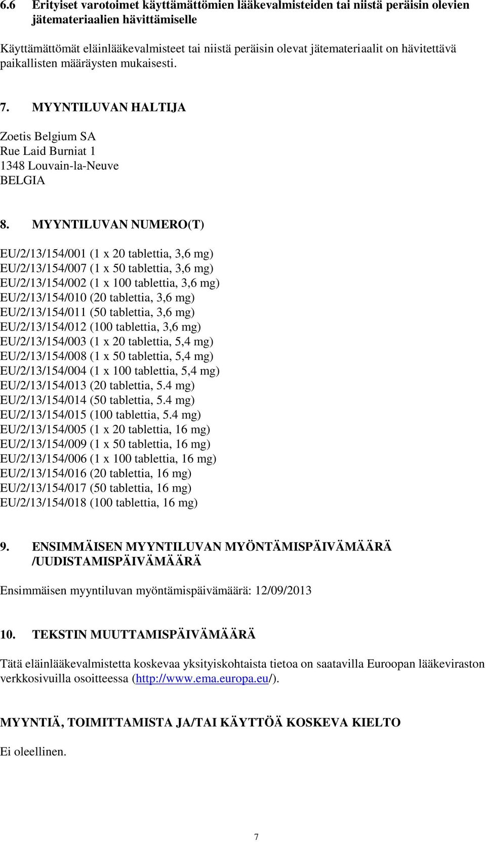 MYYNTILUVAN NUMERO(T) EU/2/13/154/001 (1 x 20 tablettia, 3,6 mg) EU/2/13/154/007 (1 x 50 tablettia, 3,6 mg) EU/2/13/154/002 (1 x 100 tablettia, 3,6 mg) EU/2/13/154/010 (20 tablettia, 3,6 mg)
