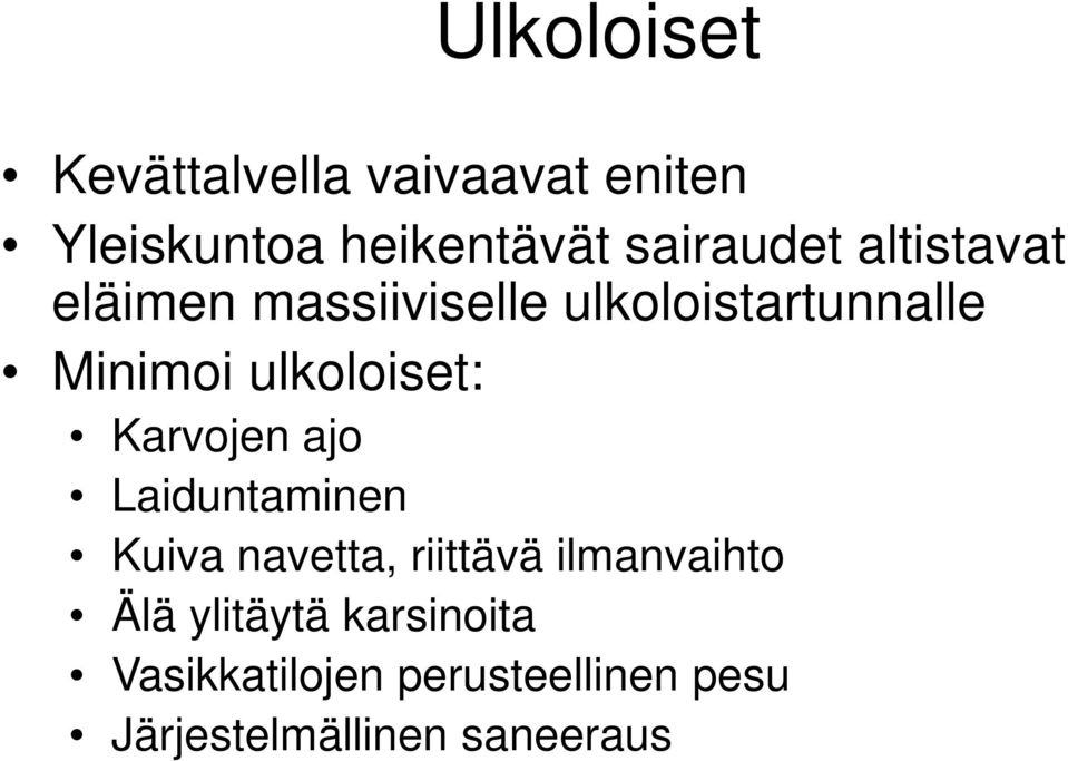 ulkoloiset: Karvojen ajo Laiduntaminen Kuiva navetta, riittävä ilmanvaihto