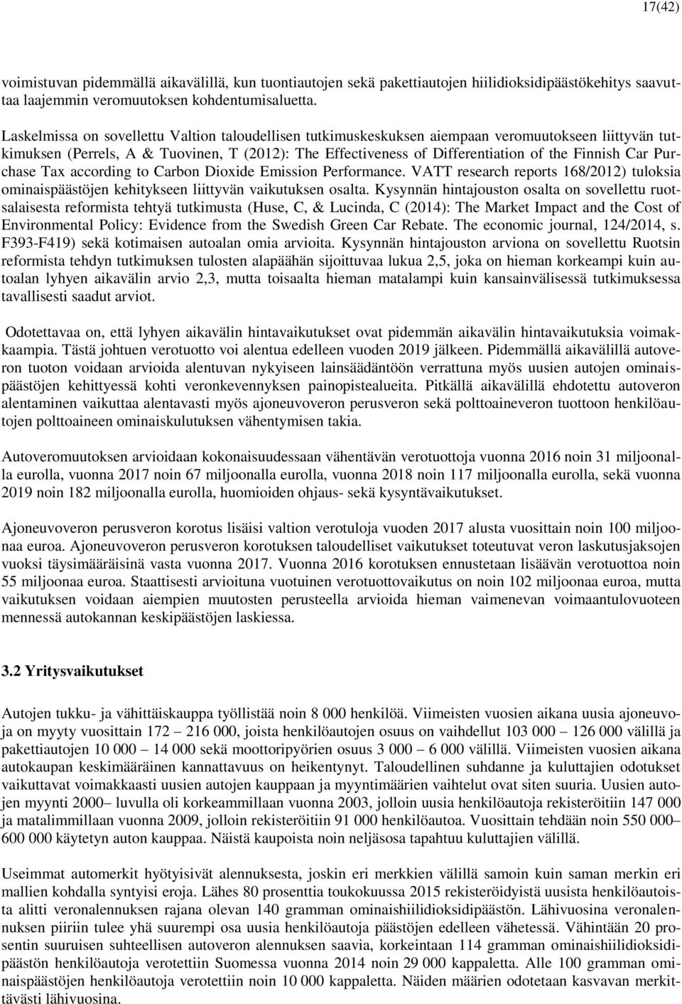 Car Purchase Tax according to Carbon Dioxide Emission Performance. VATT research reports 168/2012) tuloksia ominaispäästöjen kehitykseen liittyvän vaikutuksen osalta.