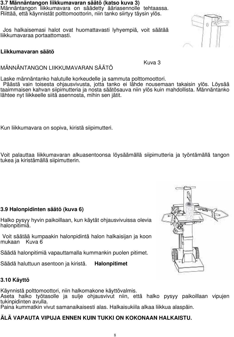 Liikkumavaran säätö MÄNNÄNTANGON LIIKKUMAVARAN SÄÄTÖ Kuva 3 Laske männäntanko halutulle korkeudelle ja sammuta polttomoottori.