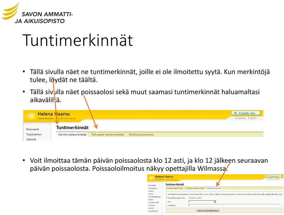 Tällä sivulla näet poissaolosi sekä muut saamasi tuntimerkinnät haluamaltasi aikaväliltä.