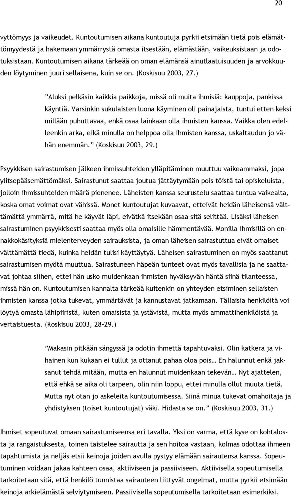 ) Aluksi pelkäsin kaikkia paikkoja, missä oli muita ihmisiä: kauppoja, pankissa käyntiä.