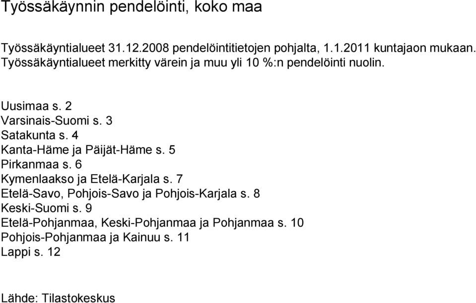 4 Kanta-Häme ja Päijät-Häme s. 5 Pirkanmaa s. 6 Kymenlaakso ja Etelä-Karjala s. 7 Etelä-Savo, Pohjois-Savo ja Pohjois-Karjala s.