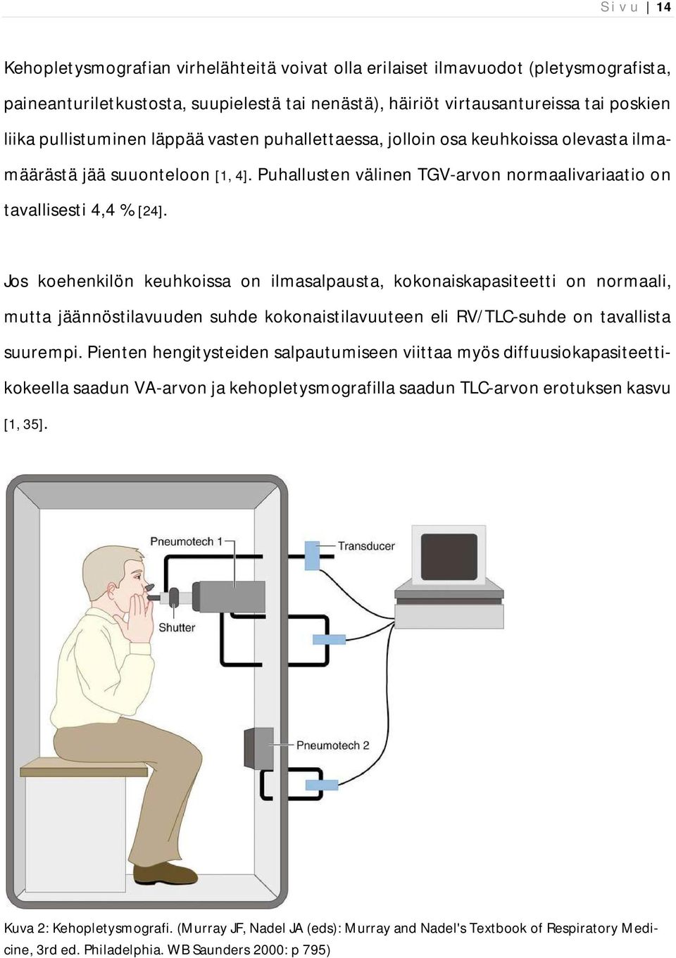 Jos koehenkilön keuhkoissa on ilmasalpausta, kokonaiskapasiteetti on normaali, mutta jäännöstilavuuden suhde kokonaistilavuuteen eli RV/TLC-suhde on tavallista suurempi.