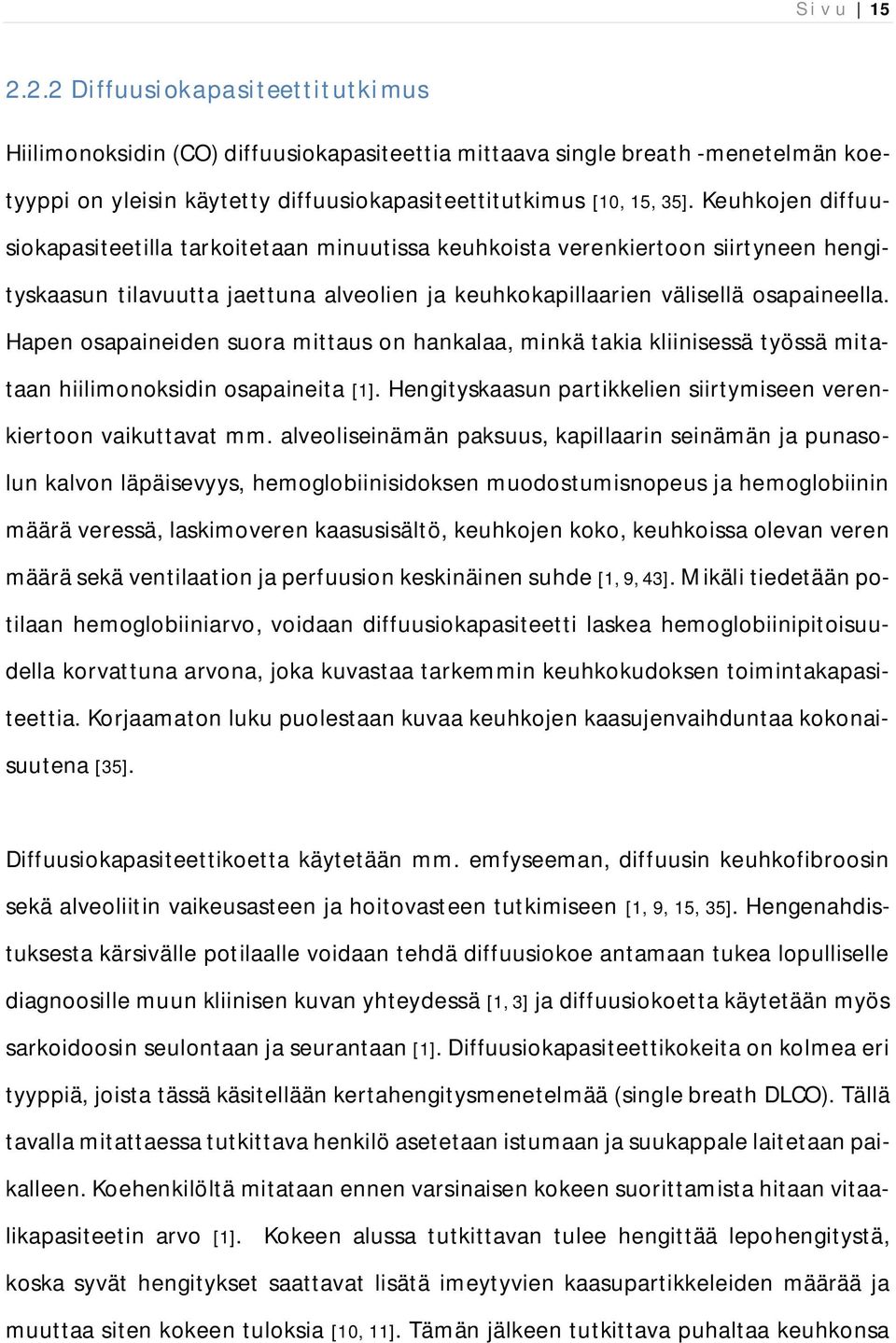 Hapen osapaineiden suora mittaus on hankalaa, minkä takia kliinisessä työssä mitataan hiilimonoksidin osapaineita [1]. Hengityskaasun partikkelien siirtymiseen verenkiertoon vaikuttavat mm.
