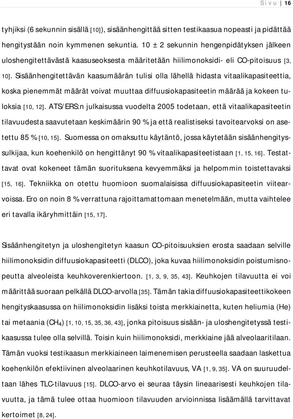 Sisäänhengitettävän kaasumäärän tulisi olla lähellä hidasta vitaalikapasiteettia, koska pienemmät määrät voivat muuttaa diffuusiokapasiteetin määrää ja kokeen tuloksia [10, 12].