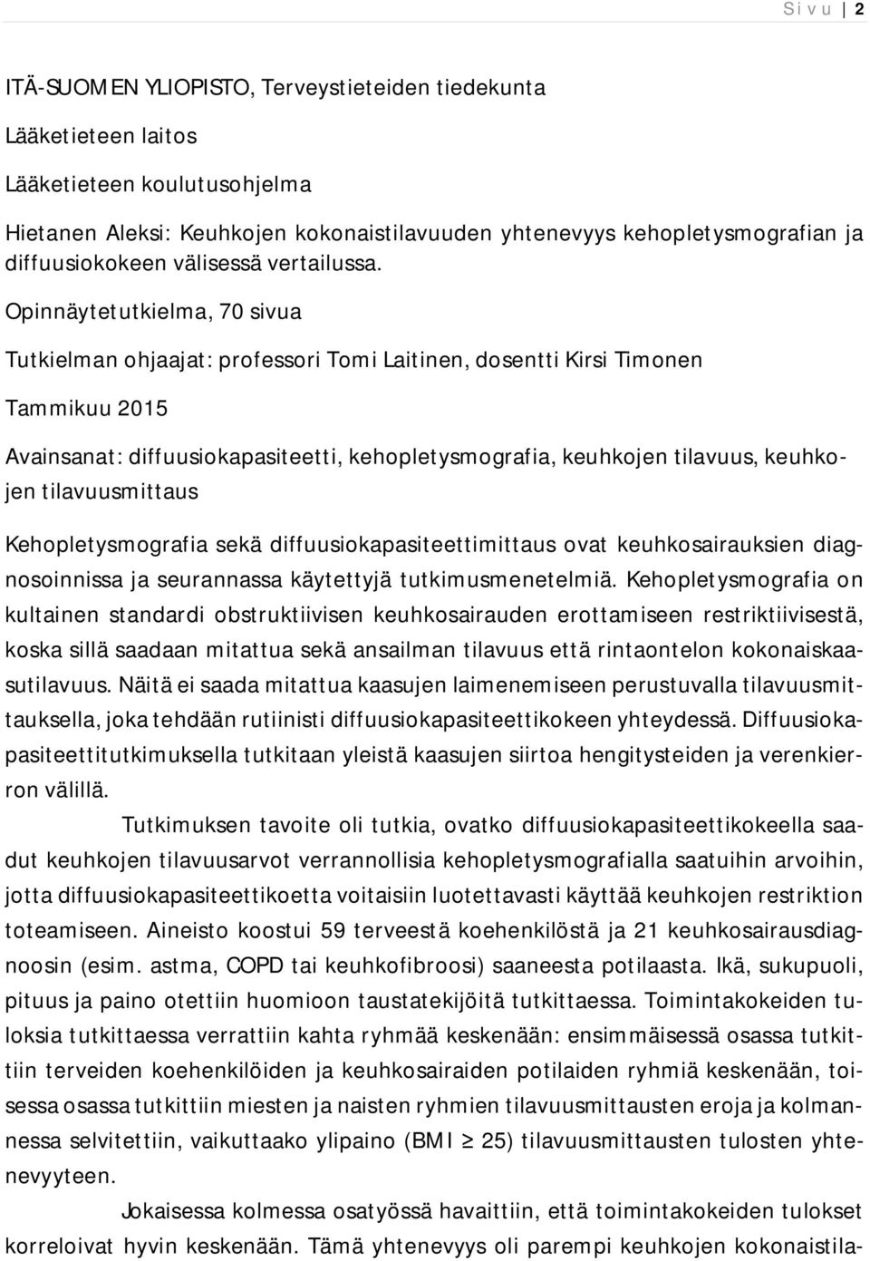 Opinnäytetutkielma, 70 sivua Tutkielman ohjaajat: professori Tomi Laitinen, dosentti Kirsi Timonen Tammikuu 2015 Avainsanat: diffuusiokapasiteetti, kehopletysmografia, keuhkojen tilavuus, keuhkojen