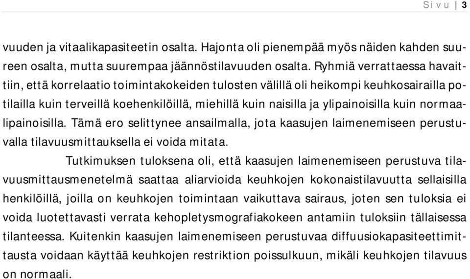 normaalipainoisilla. Tämä ero selittynee ansailmalla, jota kaasujen laimenemiseen perustuvalla tilavuusmittauksella ei voida mitata.