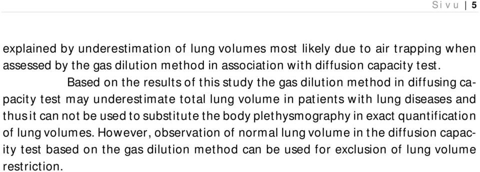 Based on the results of this study the gas dilution method in diffusing capacity test may underestimate total lung volume in patients with lung