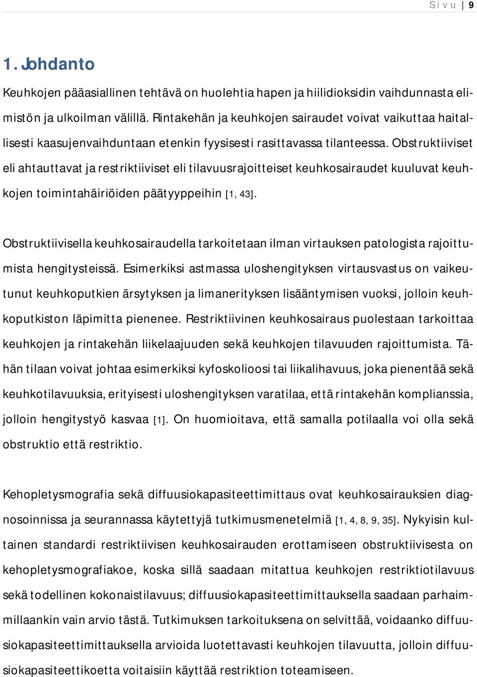 Obstruktiiviset eli ahtauttavat ja restriktiiviset eli tilavuusrajoitteiset keuhkosairaudet kuuluvat keuhkojen toimintahäiriöiden päätyyppeihin [1, 43].
