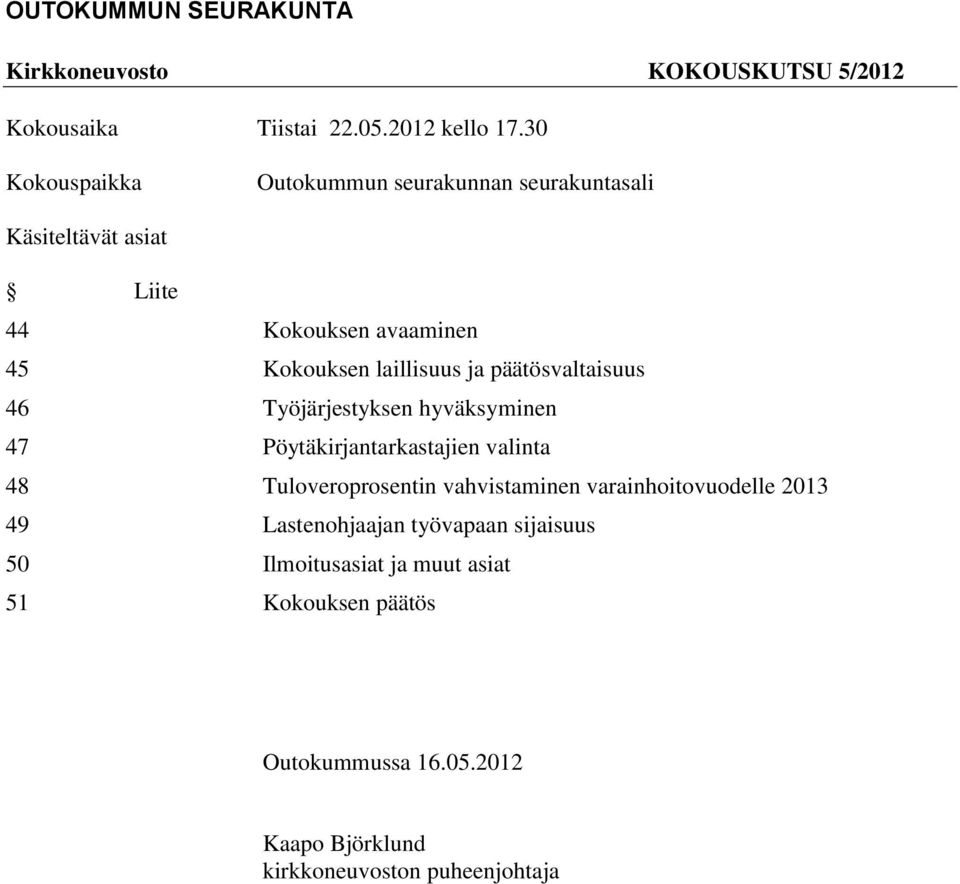 päätösvaltaisuus 46 Työjärjestyksen hyväksyminen 47 Pöytäkirjantarkastajien valinta 48 Tuloveroprosentin vahvistaminen