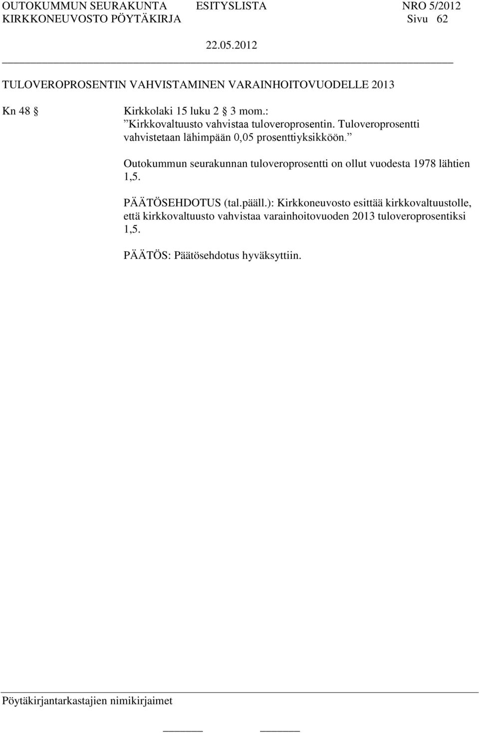 Outokummun seurakunnan tuloveroprosentti on ollut vuodesta 1978 lähtien 1,5. PÄÄTÖSEHDOTUS (tal.pääll.