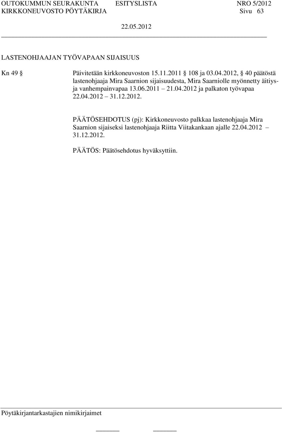 2012, 40 päätöstä lastenohjaaja Mira Saarnion sijaisuudesta, Mira Saarniolle myönnetty äitiysja vanhempainvapaa 13.06.