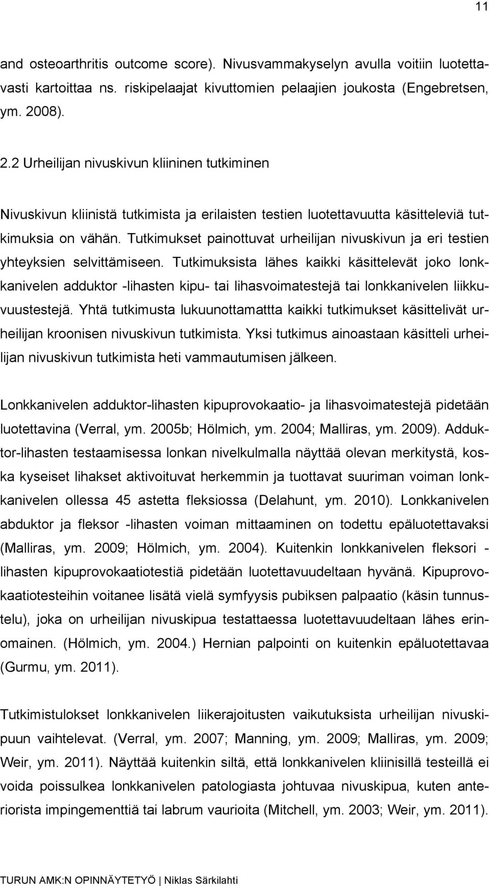 Tutkimukset painottuvat urheilijan nivuskivun ja eri testien yhteyksien selvittämiseen.