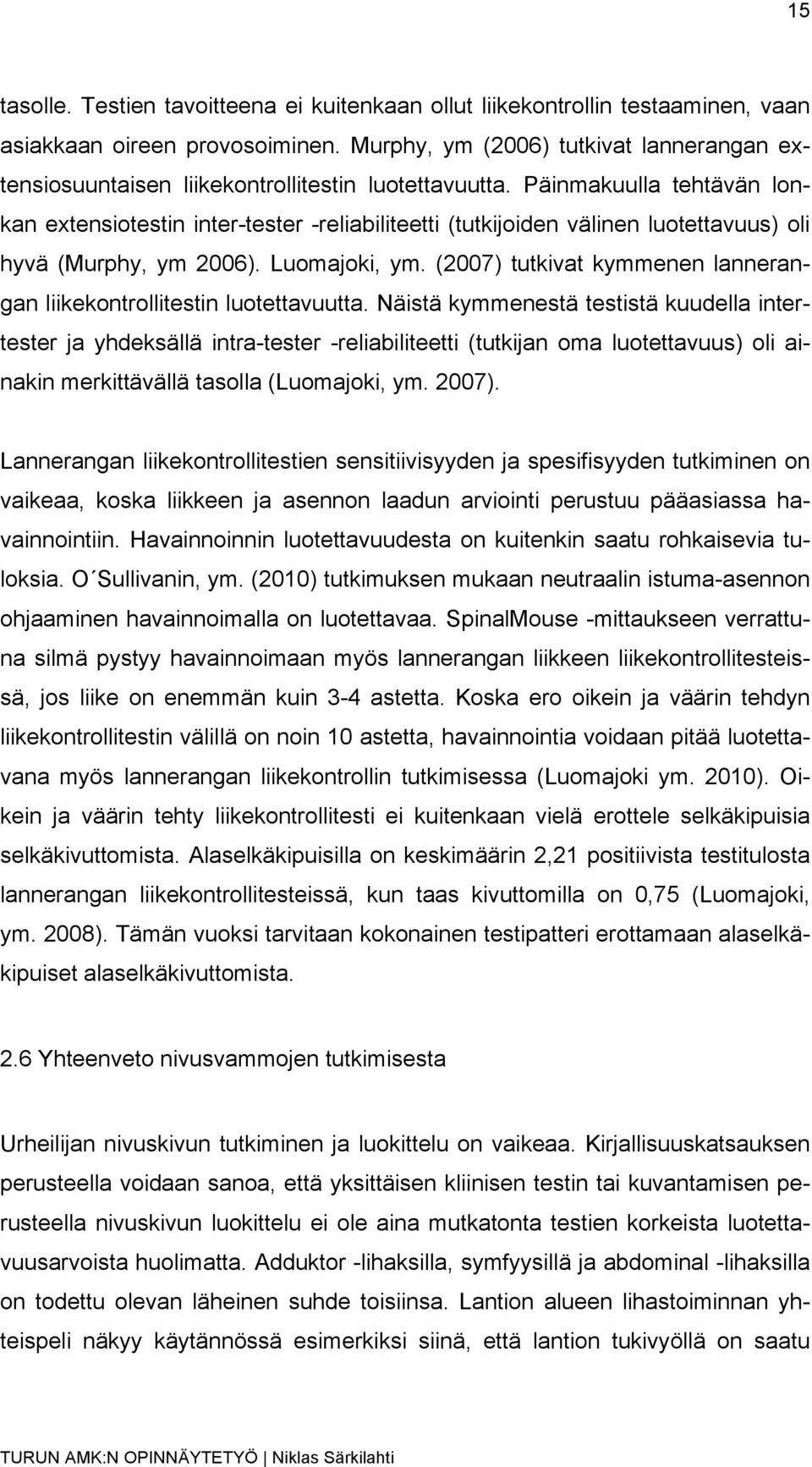 Päinmakuulla tehtävän lonkan extensiotestin inter-tester -reliabiliteetti (tutkijoiden välinen luotettavuus) oli hyvä (Murphy, ym 2006). Luomajoki, ym.