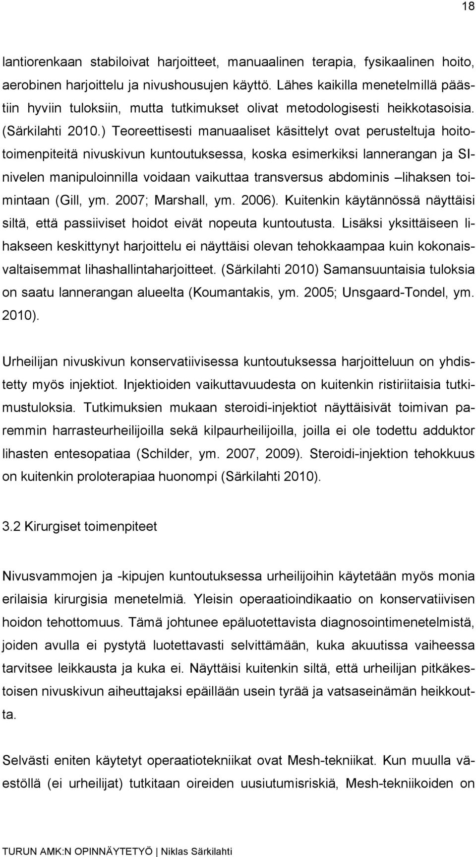 ) Teoreettisesti manuaaliset käsittelyt ovat perusteltuja hoitotoimenpiteitä nivuskivun kuntoutuksessa, koska esimerkiksi lannerangan ja SInivelen manipuloinnilla voidaan vaikuttaa transversus