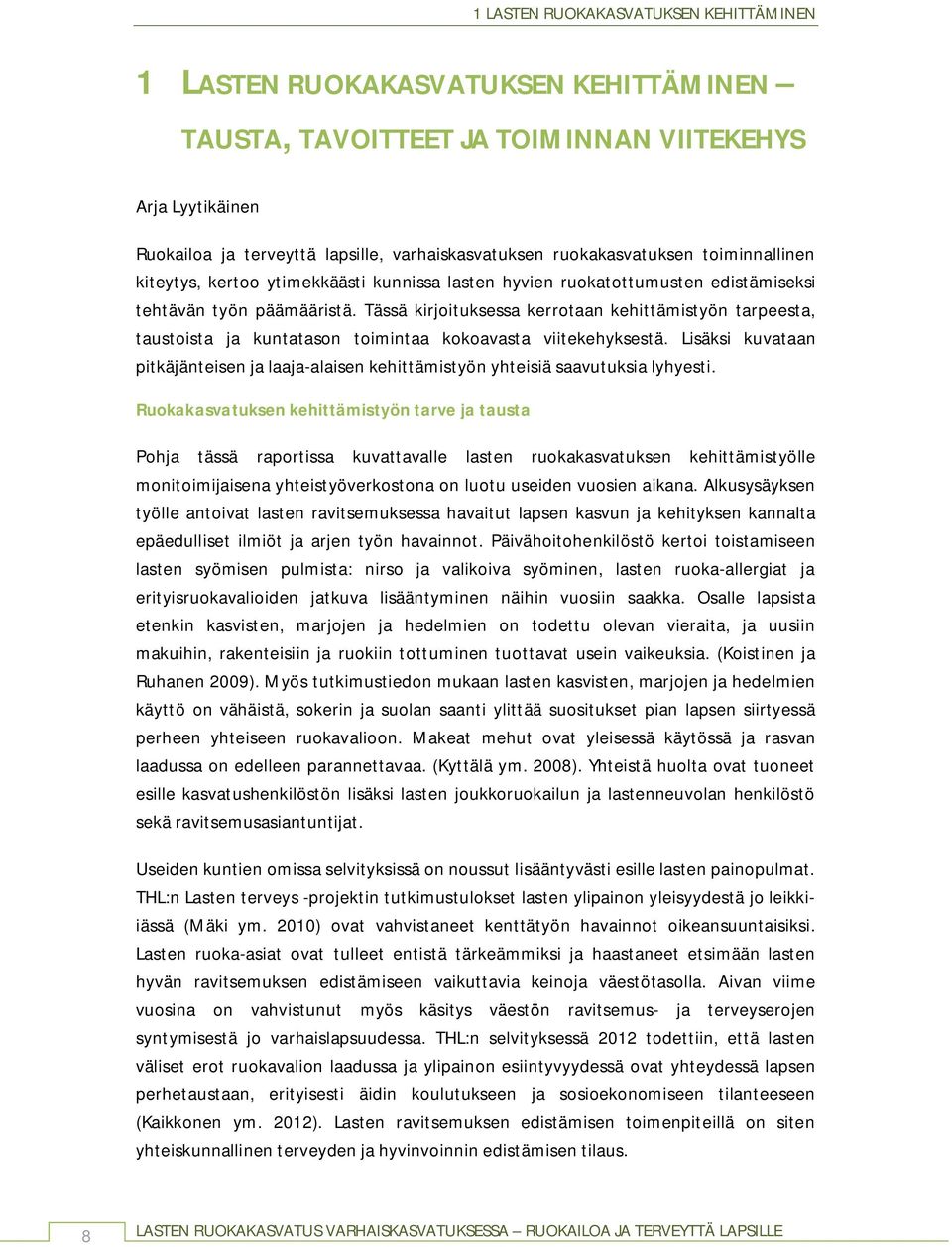 Tässä kirjoituksessa kerrotaan kehittämistyön tarpeesta, taustoista ja kuntatason toimintaa kokoavasta viitekehyksestä.