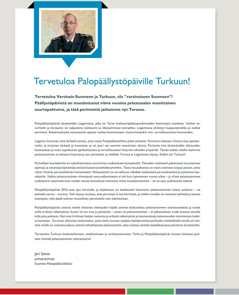 kulttuuripääkaupunkivuoden hienoimpia tuotteita Vanhat veturihallit ja korjaamo on valjastettu kulttuurin ja liiketoiminnan estradiksi Logomossa yhdistyy huipputekniikka ja vanhat perinteet