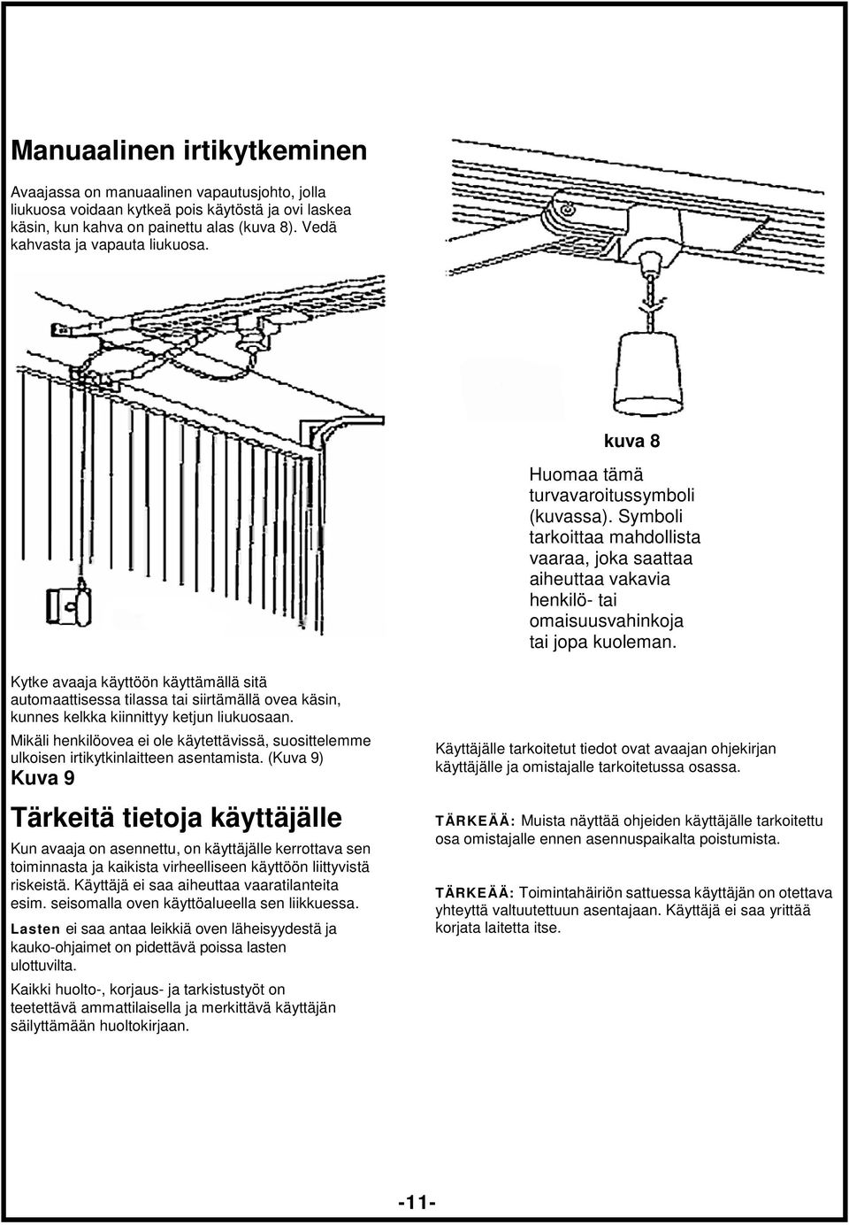 Symboli tarkoittaa mahdollista vaaraa, joka saattaa aiheuttaa vakavia henkilö- tai omaisuusvahinkoja tai jopa kuoleman.