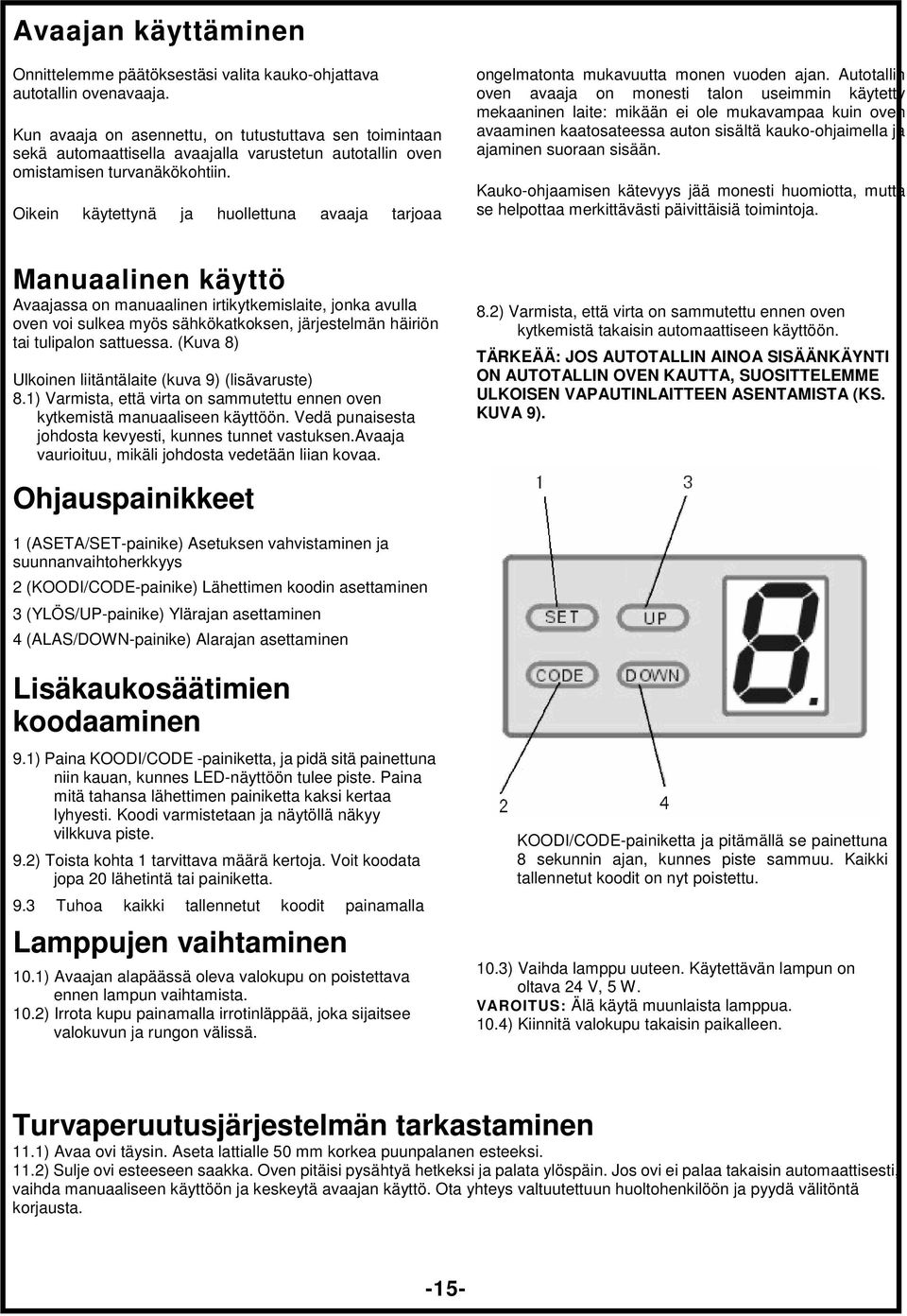 Oikein käytettynä ja huollettuna avaaja tarjoaa ongelmatonta mukavuutta monen vuoden ajan.