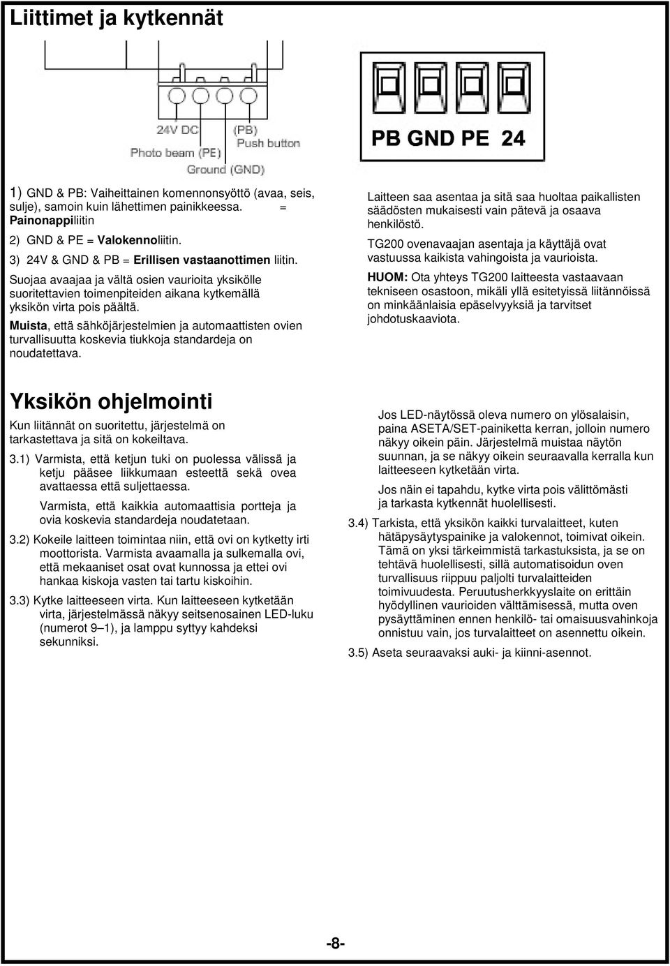 Muista, että sähköjärjestelmien ja automaattisten ovien turvallisuutta koskevia tiukkoja standardeja on noudatettava.