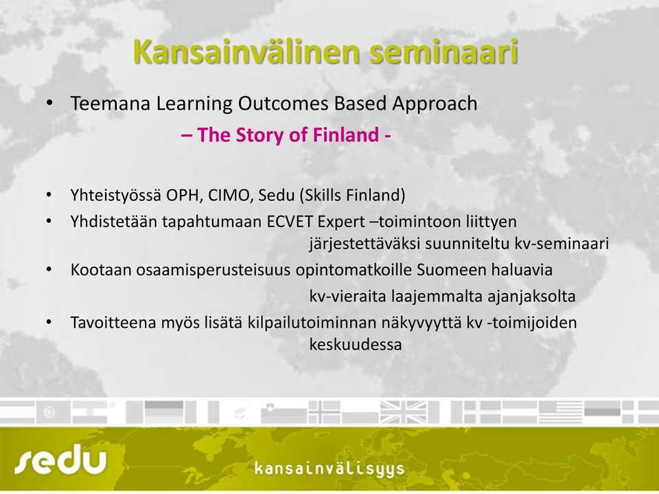 järjestettäväksi suunniteltu kv-seminaari Kootaan osaamisperusteisuus opintomatkoille Suomeen haluavia