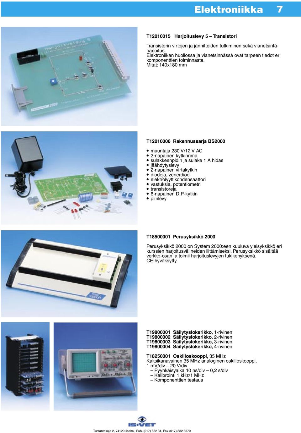 Mitat: 140x180 mm T12010006 Rakennussarja BS2000 muuntaja 230 V/12 V AC 2-napainen kytkinrima sulakkeenpidin ja sulake 1 A hidas jäähdytyslevy 2-napainen virtakytkin diodeja, zenerdiodi