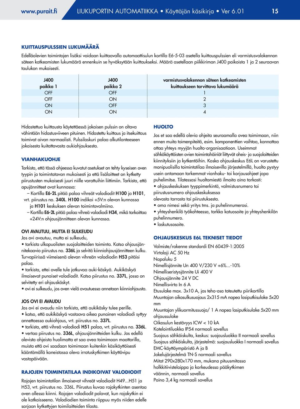 lukumäärä ennenkuin se hyväksytään kuittaukseksi. Määrä asetellaan piikkiriman J400 paikoista 1 ja 2 seuraavan taulukon mukaisesti.