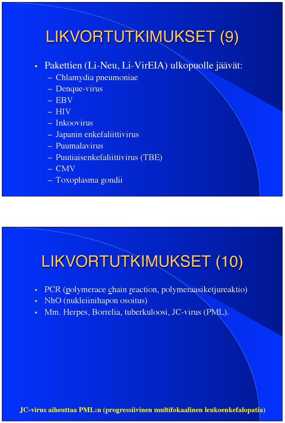 LIKVORTUTKIMUKSET (10)" PCR (polymerace chain reaction, polymeraasiketjureaktio) NhO (nukleiinihapon osoitus) Mm.