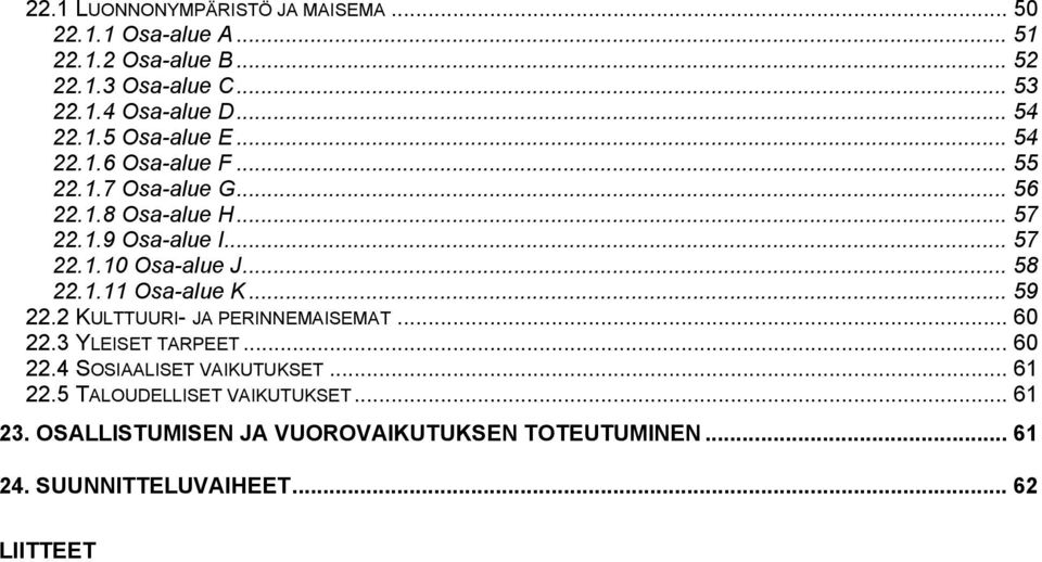 .. 58 22.1.11 Osa-alue K... 59 22.2 KULTTUURI- JA PERINNEMAISEMAT... 60 22.3 YLEISET TARPEET... 60 22.4 SOSIAALISET VAIKUTUKSET... 61 22.