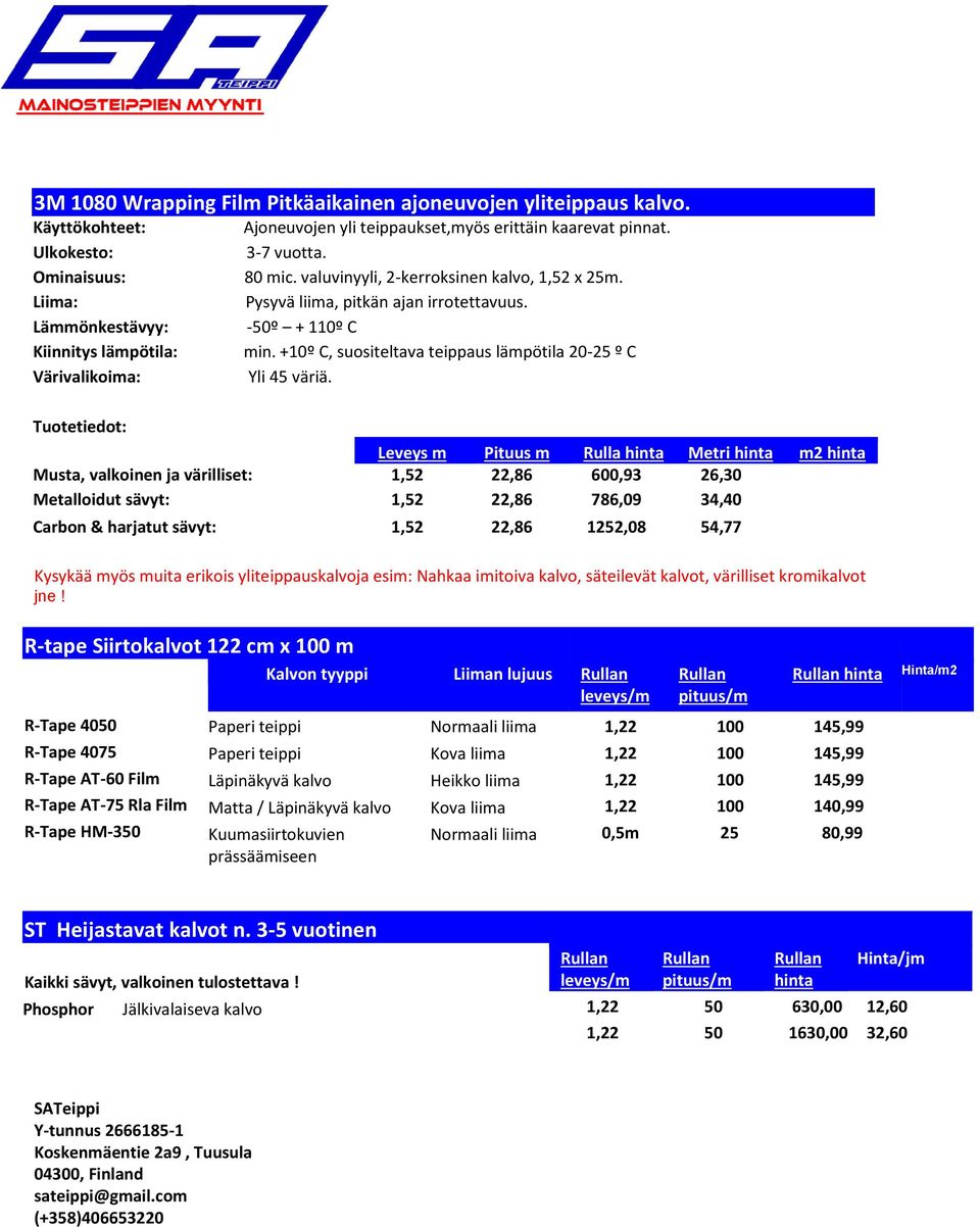 Musta, valkoinen ja värilliset: 1,52 22,86 600,93 26,30 Metalloidut sävyt: 1,52 22,86 786,09 34,40 Carbon & harjatut sävyt: 1,52 22,86 1252,08 54,77 Kysykää myös muita erikois yliteippauskalvoja