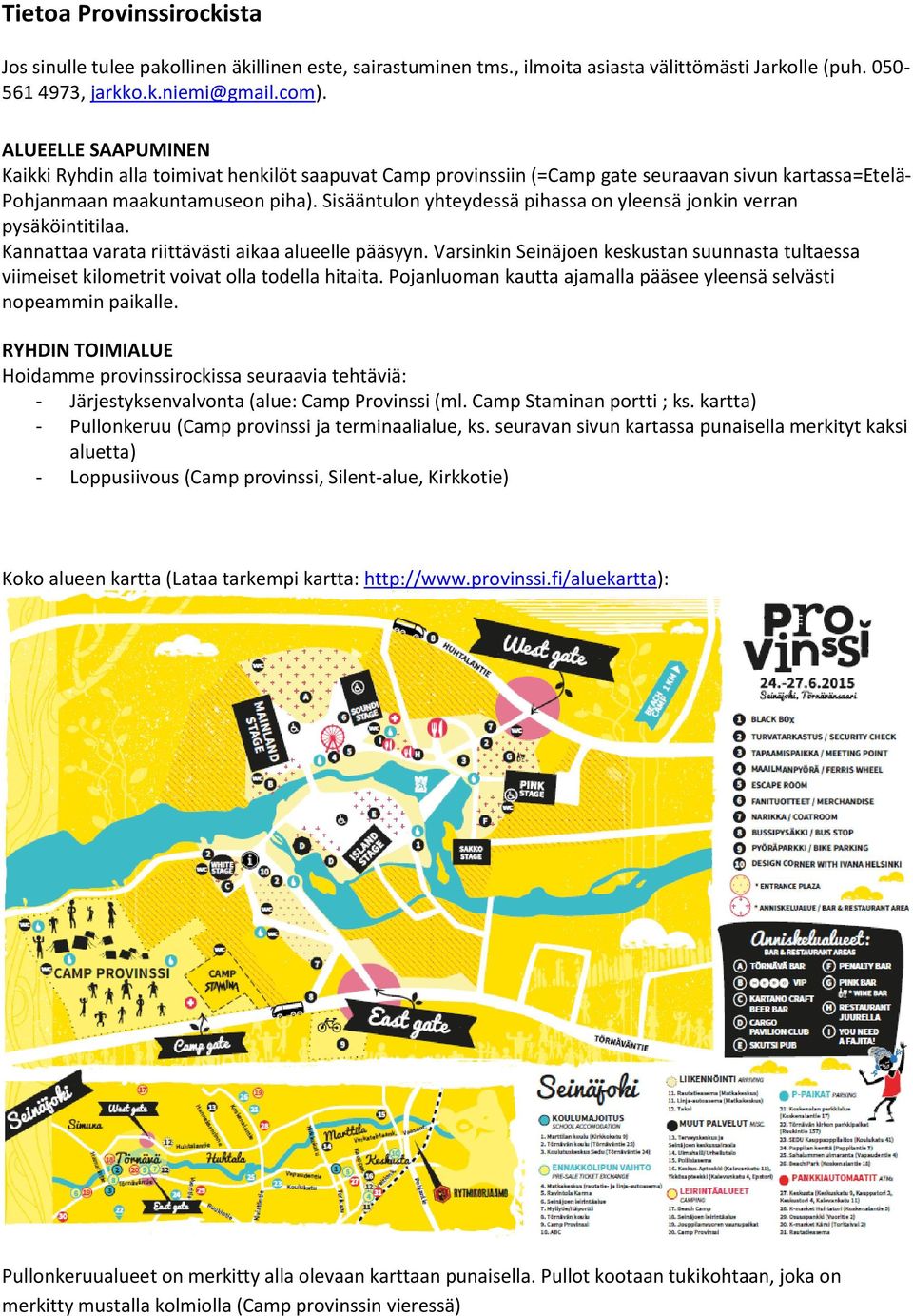 Sisääntulon yhteydessä pihassa on yleensä jonkin verran pysäköintitilaa. Kannattaa varata riittävästi aikaa alueelle pääsyyn.