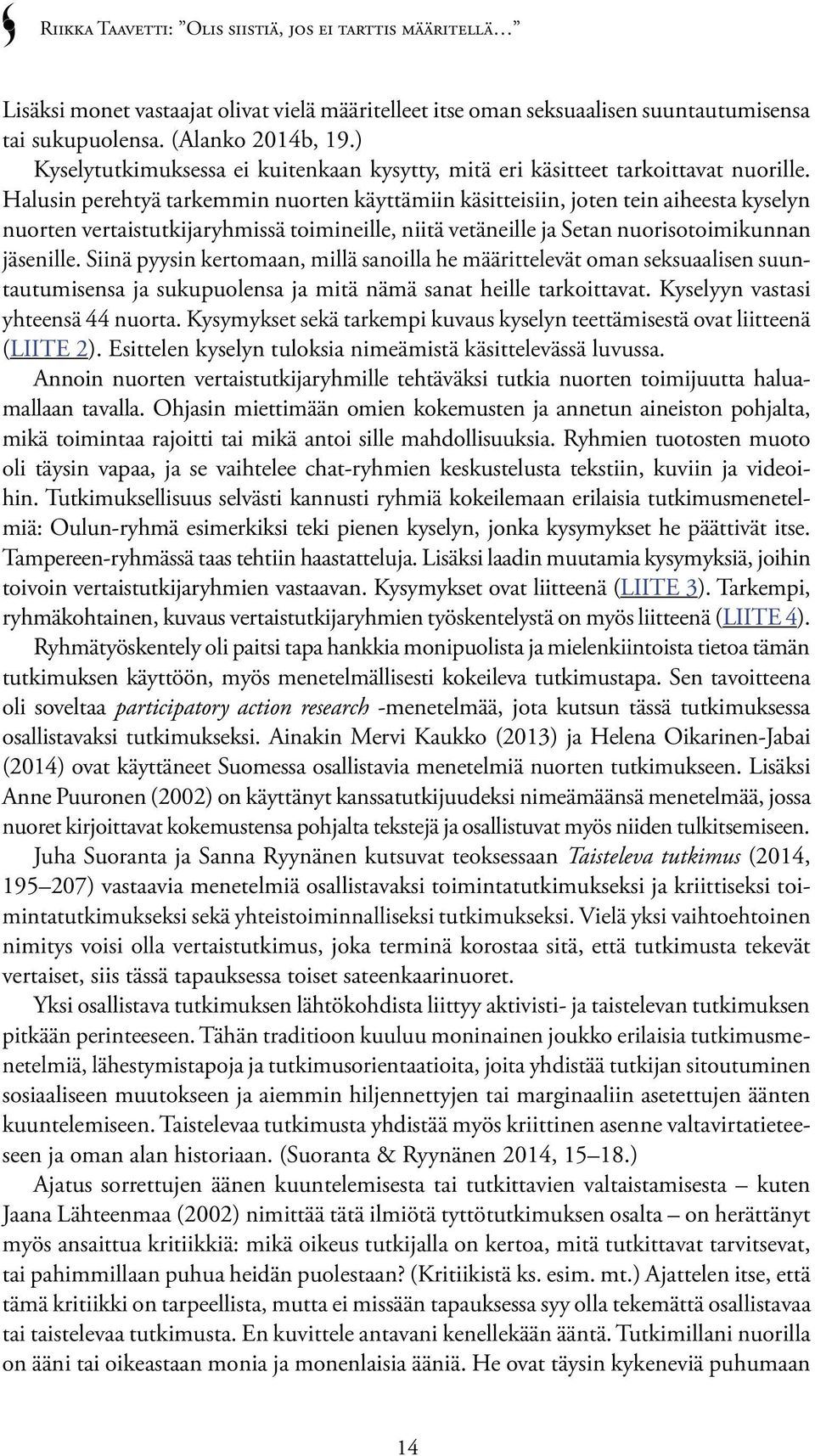 Halusin perehtyä tarkemmin nuorten käyttämiin käsitteisiin, joten tein aiheesta kyselyn nuorten vertaistutkijaryhmissä toimineille, niitä vetäneille ja Setan nuorisotoimikunnan jäsenille.