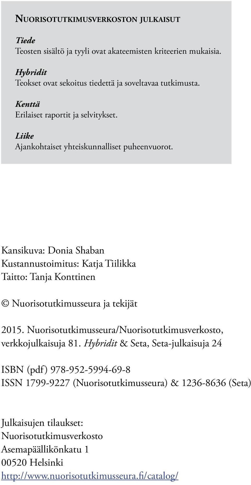 Kansikuva: Donia Shaban Kustannustoimitus: Katja Tiilikka Taitto: Tanja Konttinen Nuorisotutkimusseura ja tekijät 2015.