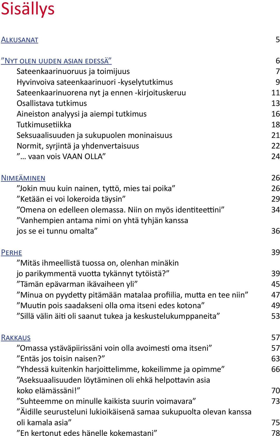 muu kuin nainen, tyttö, mies tai poika 26 Ketään ei voi lokeroida täysin 29 Omena on edelleen olemassa.