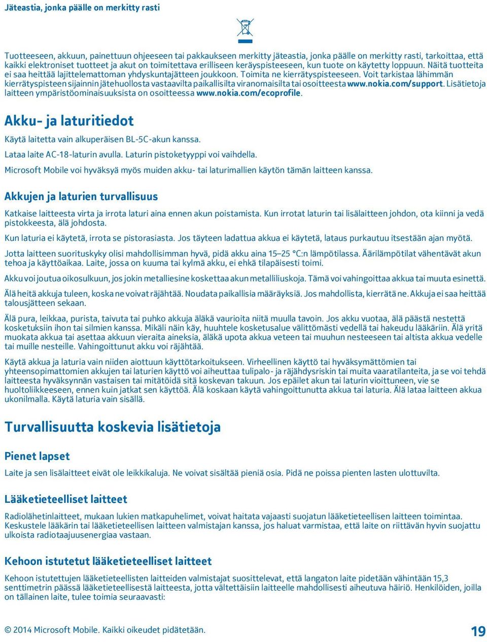 Voit tarkistaa lähimmän kierrätyspisteen sijainnin jätehuollosta vastaavilta paikallisilta viranomaisilta tai osoitteesta www.nokia.com/support.