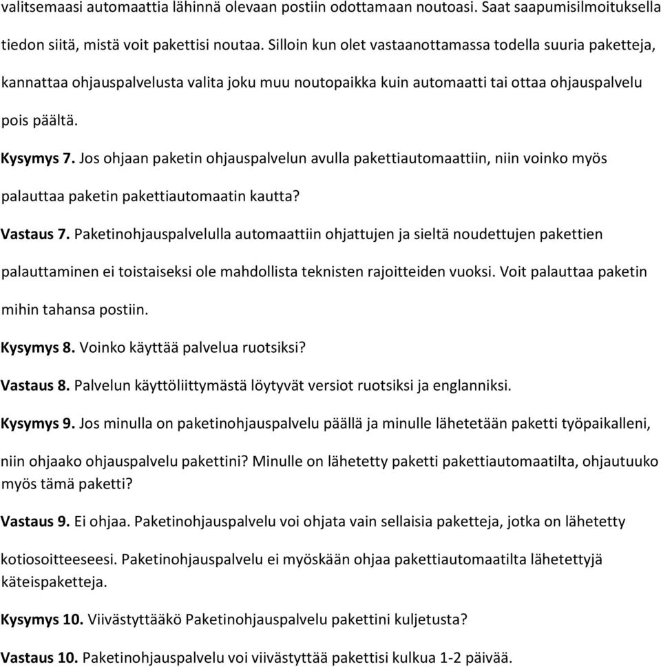 Jos ohjaan paketin ohjauspalvelun avulla pakettiautomaattiin, niin voinko myös palauttaa paketin pakettiautomaatin kautta? Vastaus 7.