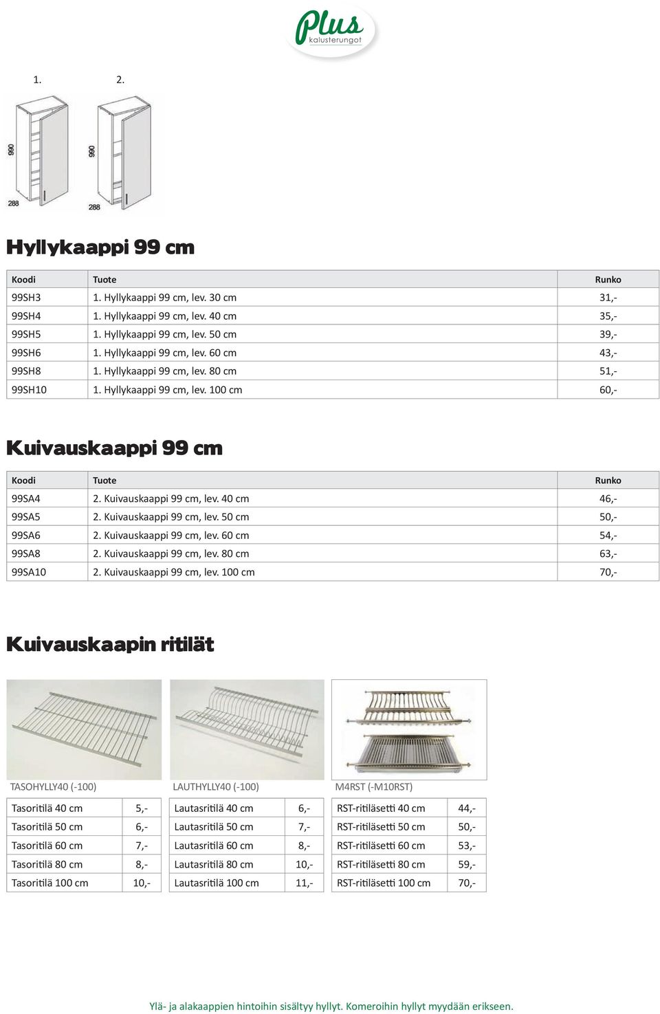 Kuivauskaappi 99 cm, lev. 60 cm 54,- 99SA8 2. Kuivauskaappi 99 cm, lev.